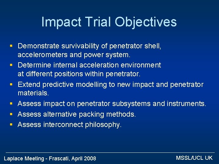 Impact Trial Objectives § Demonstrate survivability of penetrator shell, accelerometers and power system. §