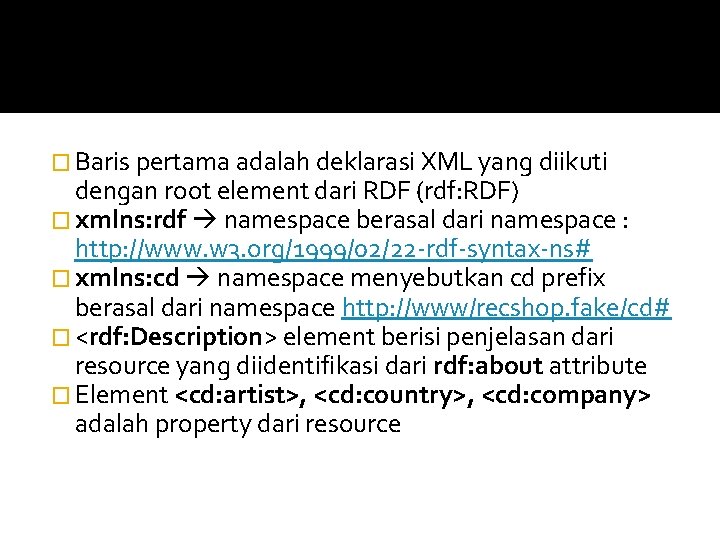 � Baris pertama adalah deklarasi XML yang diikuti dengan root element dari RDF (rdf: