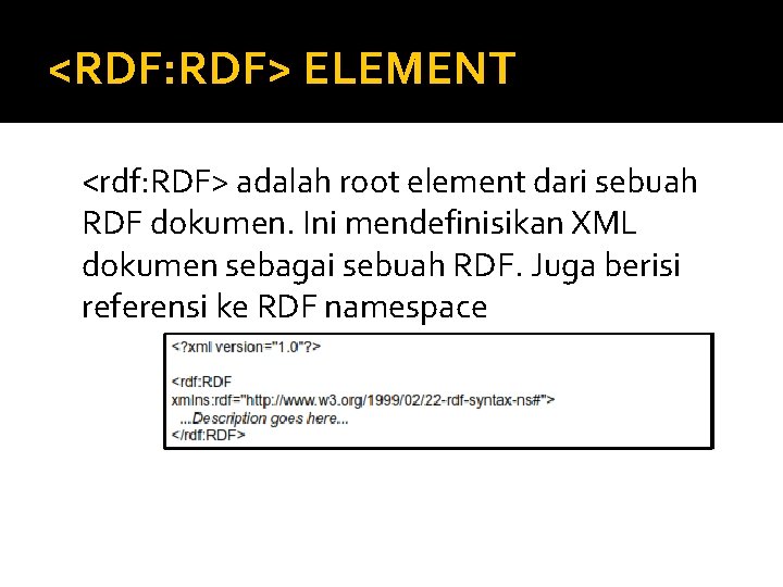 <RDF: RDF> ELEMENT <rdf: RDF> adalah root element dari sebuah RDF dokumen. Ini mendefinisikan