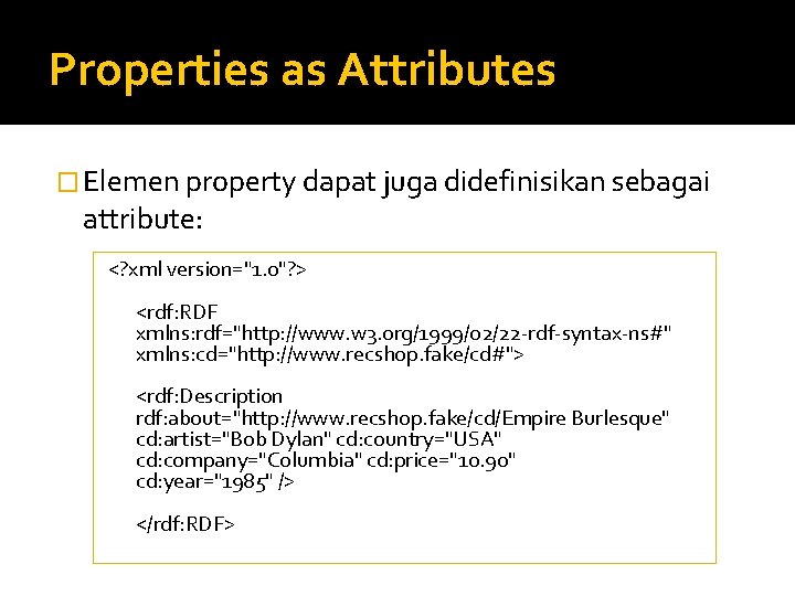 Properties as Attributes � Elemen property dapat juga didefinisikan sebagai attribute: <? xml version="1.