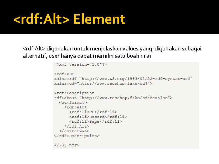 <rdf: Alt> Element <rdf: Alt> digunakan untuk menjelaskan values yang digunakan sebagai alternatif, user