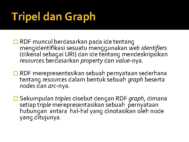 Tripel dan Graph � RDF muncul berdasarkan pada ide tentang mengidentifikasi sesuatu menggunakan web