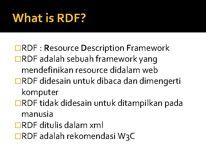 What is RDF? �RDF : Resource Description Framework �RDF adalah sebuah framework yang mendefinikan