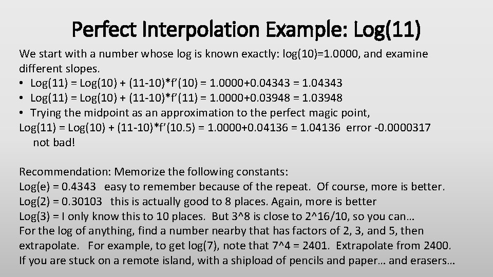 Perfect Interpolation Example: Log(11) We start with a number whose log is known exactly: Perfect Interpolation Example: Log(11) We start with a number whose log is known exactly: