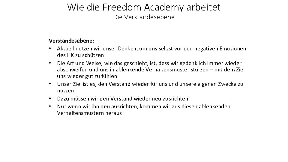 Wie die Freedom Academy arbeitet Die Verstandesebene: • Aktuell nutzen wir unser Denken, um