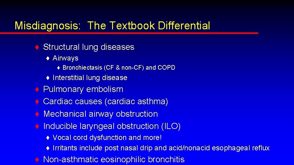 Misdiagnosis: The Textbook Differential ♦ Structural lung diseases ♦ Airways ♦ Bronchiectasis (CF &