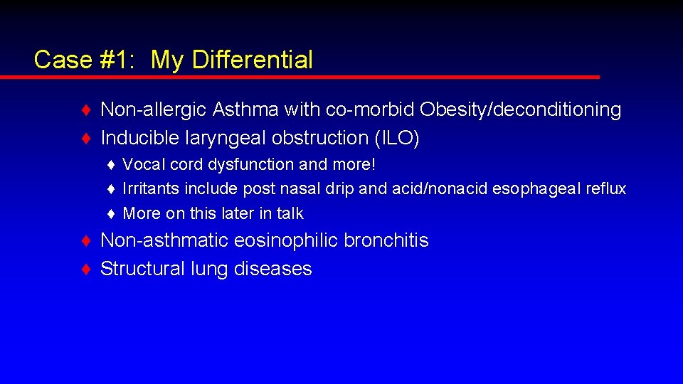 Case #1: My Differential ♦ Non-allergic Asthma with co-morbid Obesity/deconditioning ♦ Inducible laryngeal obstruction