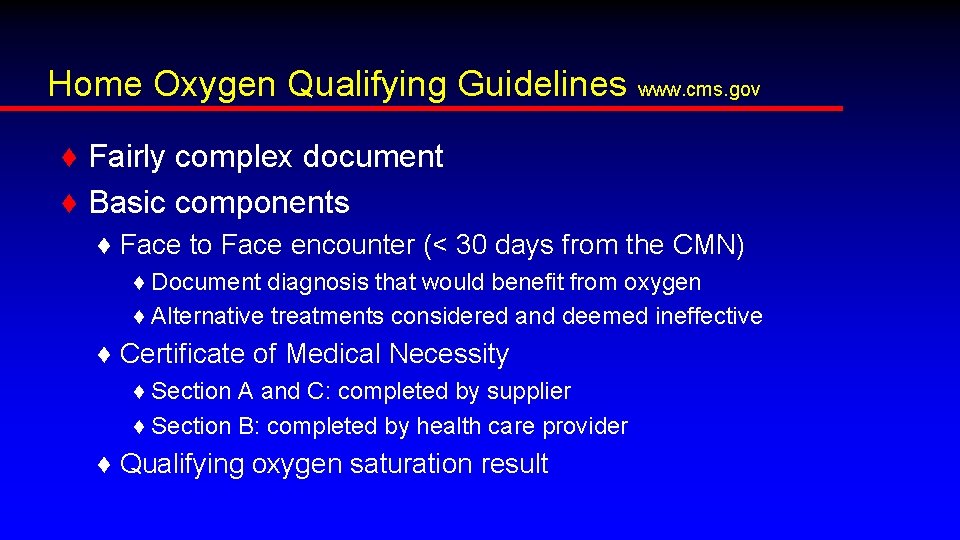 Home Oxygen Qualifying Guidelines www. cms. gov ♦ Fairly complex document ♦ Basic components