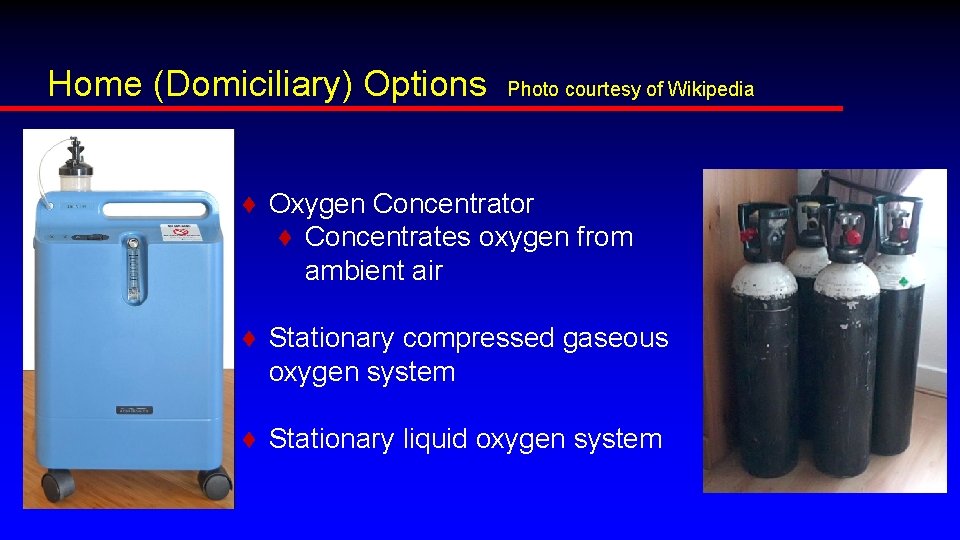 Home (Domiciliary) Options Photo courtesy of Wikipedia ♦ Oxygen Concentrator ♦ Concentrates oxygen from