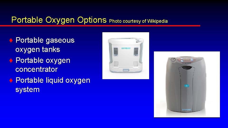 Portable Oxygen Options Photo courtesy of Wikipedia ♦ Portable gaseous oxygen tanks ♦ Portable