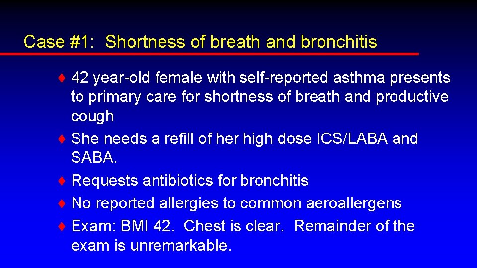 Case #1: Shortness of breath and bronchitis ♦ 42 year-old female with self-reported asthma