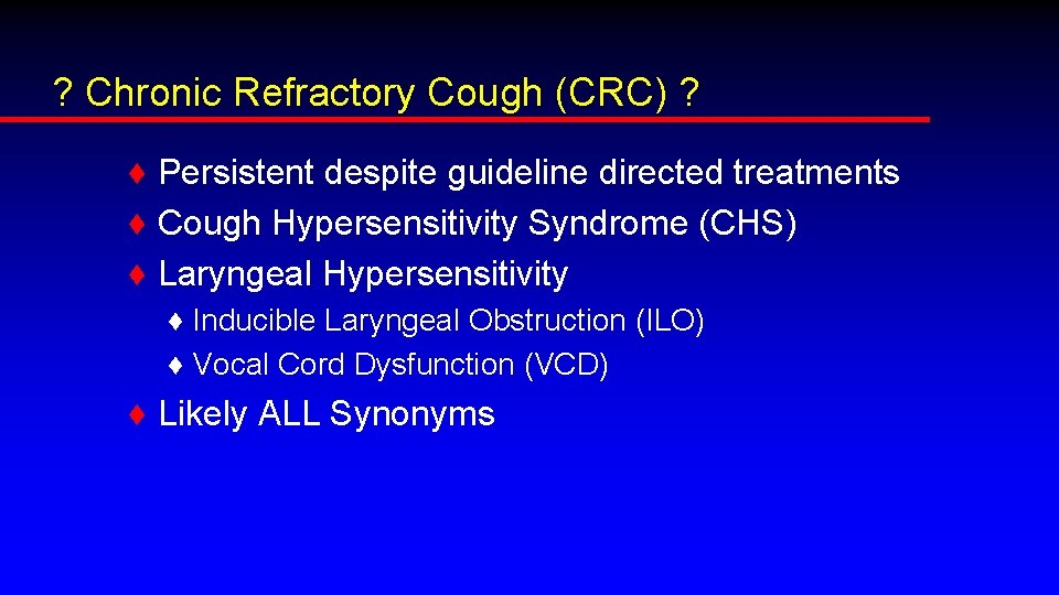 ? Chronic Refractory Cough (CRC) ? ♦ Persistent despite guideline directed treatments ♦ Cough
