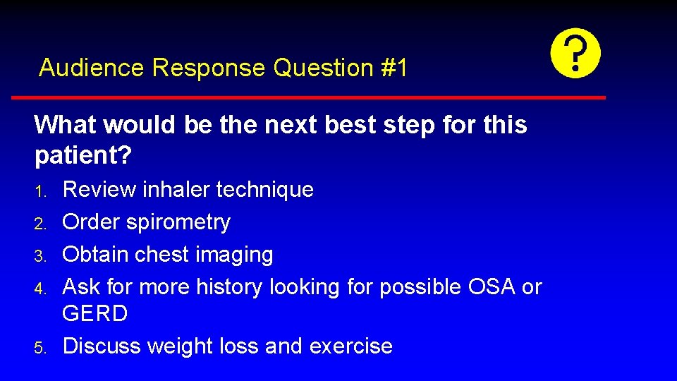 Audience Response Question #1 What would be the next best step for this patient?