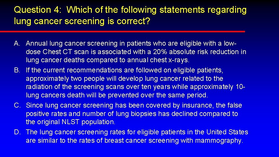 Question 4: Which of the following statements regarding lung cancer screening is correct? A.
