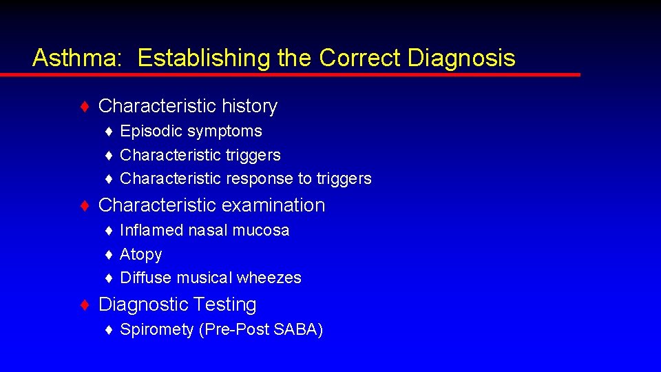 Asthma: Establishing the Correct Diagnosis ♦ Characteristic history ♦ Episodic symptoms ♦ Characteristic triggers