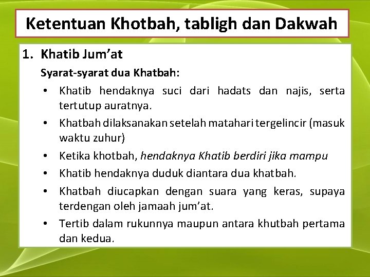 Ketentuan Khotbah, tabligh dan Dakwah 1. Khatib Jum’at Syarat-syarat dua Khatbah: • Khatib hendaknya