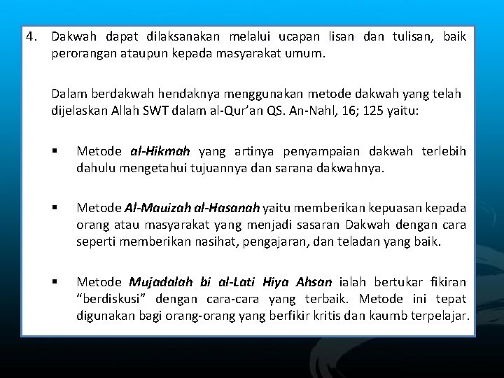 4. Dakwah dapat dilaksanakan melalui ucapan lisan dan tulisan, baik perorangan ataupun kepada masyarakat