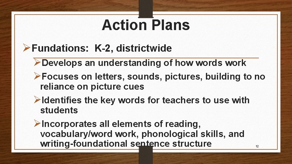 Action Plans ØFundations: K-2, districtwide ØDevelops an understanding of how words work ØFocuses on