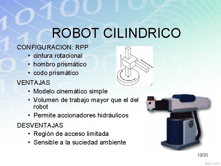 ROBOT CILINDRICO CONFIGURACION: RPP • cintura rotacional • hombro prismático • codo prismático VENTAJAS