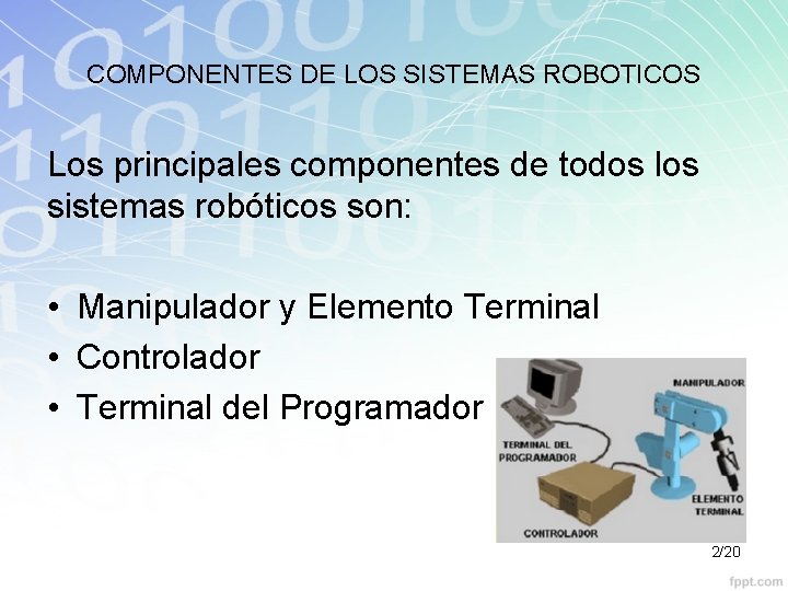 COMPONENTES DE LOS SISTEMAS ROBOTICOS Los principales componentes de todos los sistemas robóticos son: