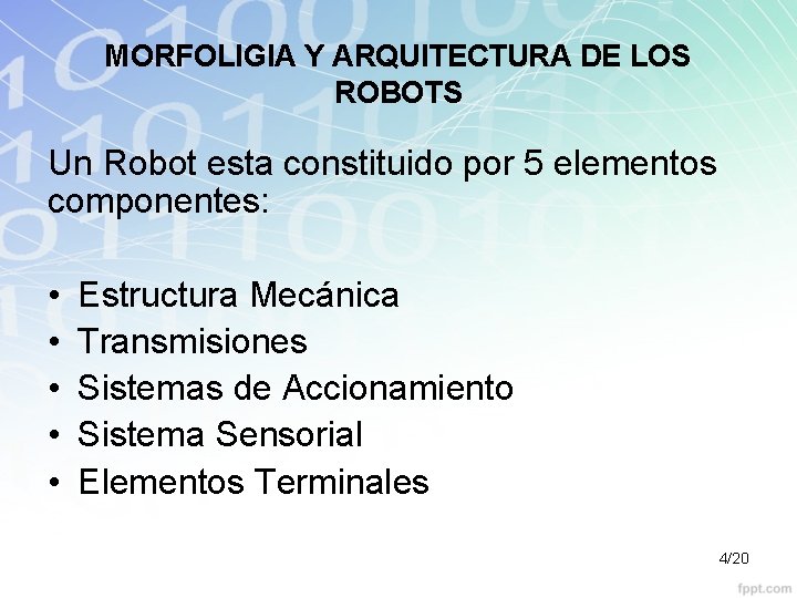 MORFOLIGIA Y ARQUITECTURA DE LOS ROBOTS Un Robot esta constituido por 5 elementos componentes: