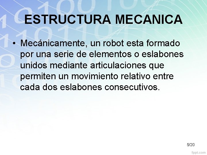 ESTRUCTURA MECANICA • Mecánicamente, un robot esta formado por una serie de elementos o