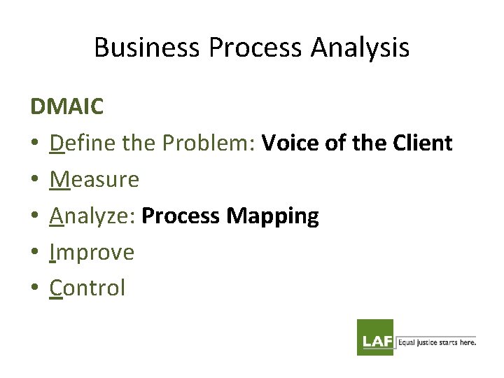 Business Process Analysis DMAIC • Define the Problem: Voice of the Client • Measure