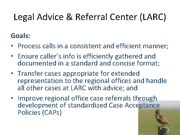 Legal Advice & Referral Center (LARC) Goals: • Process calls in a consistent and