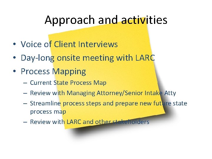 Approach and activities • Voice of Client Interviews • Day-long onsite meeting with LARC