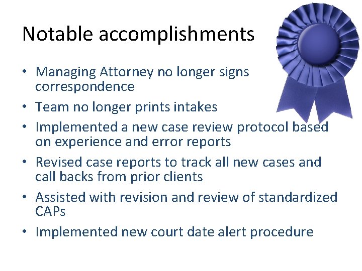 Notable accomplishments • Managing Attorney no longer signs correspondence • Team no longer prints