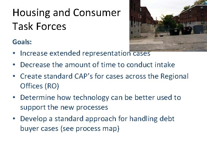 Housing and Consumer Task Forces Goals: • Increase extended representation cases • Decrease the