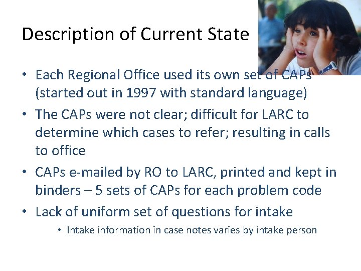 Description of Current State • Each Regional Office used its own set of CAPs