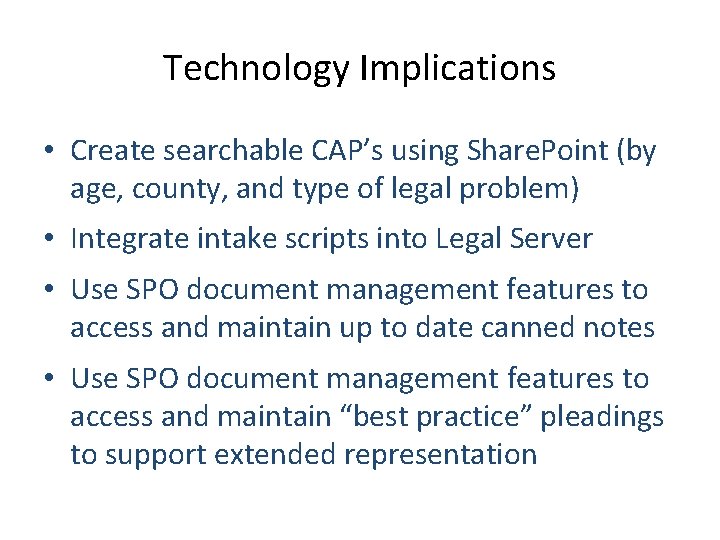 Technology Implications • Create searchable CAP’s using Share. Point (by age, county, and type