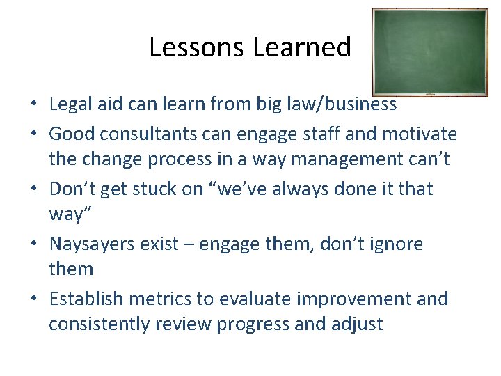 Lessons Learned • Legal aid can learn from big law/business • Good consultants can