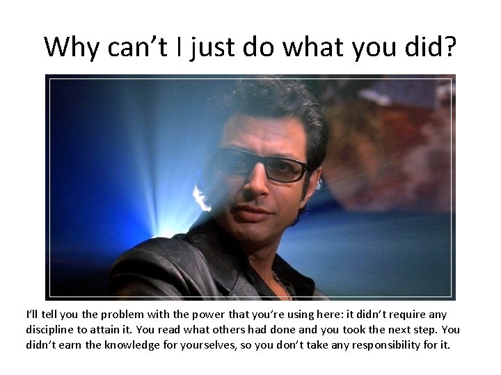 Why can’t I just do what you did? I’ll tell you the problem with