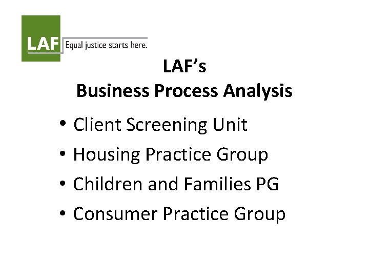 LAF’s Business Process Analysis • Client Screening Unit • Housing Practice Group • Children