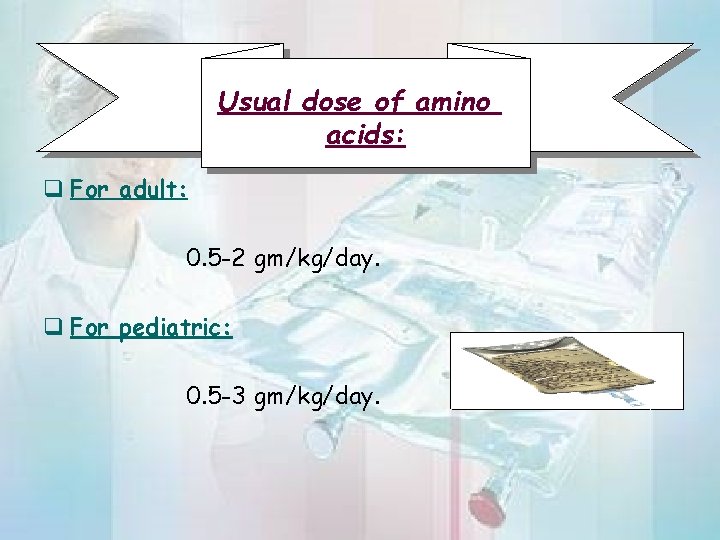 Usual dose of amino acids: q For adult: 0. 5 -2 gm/kg/day. q For