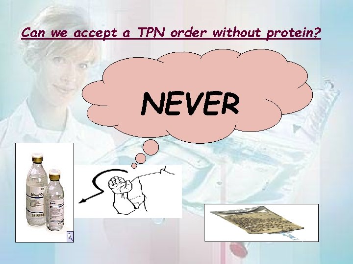 Can we accept a TPN order without protein? NEVER 