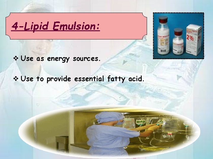 4 -Lipid Emulsion: v Use as energy sources. v Use to provide essential fatty