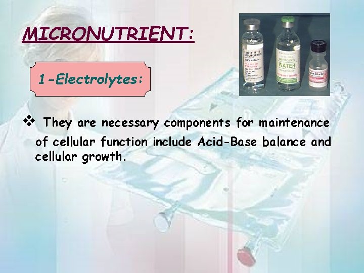 MICRONUTRIENT: 1 -Electrolytes: v They are necessary components for maintenance of cellular function include