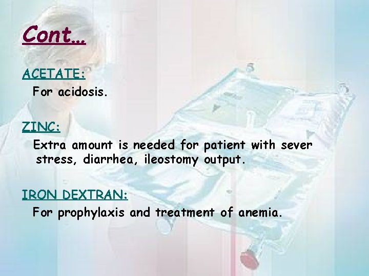 Cont… ACETATE: For acidosis. ZINC: Extra amount is needed for patient with sever stress,