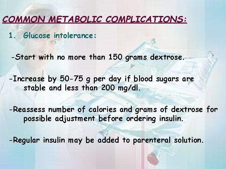 COMMON METABOLIC COMPLICATIONS: 1. Glucose intolerance: -Start with no more than 150 grams dextrose.