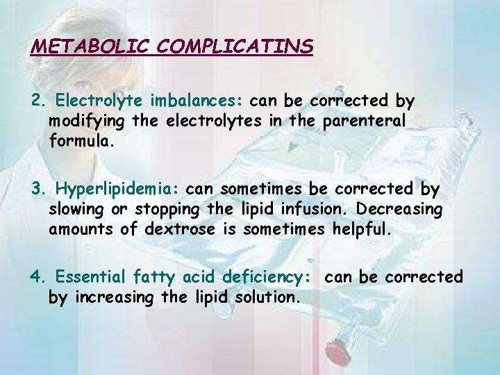 METABOLIC COMPLICATINS 2. Electrolyte imbalances: can be corrected by modifying the electrolytes in the