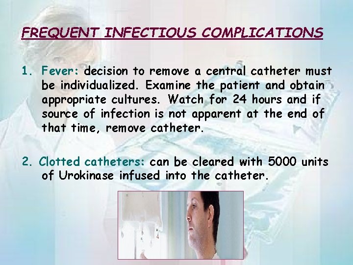 FREQUENT INFECTIOUS COMPLICATIONS 1. Fever: decision to remove a central catheter must be individualized.