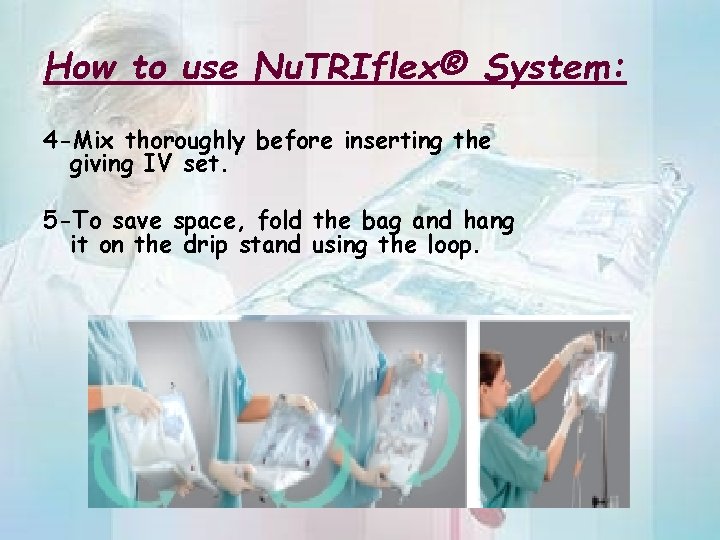 How to use Nu. TRIflex® System: 4 -Mix thoroughly before inserting the giving IV