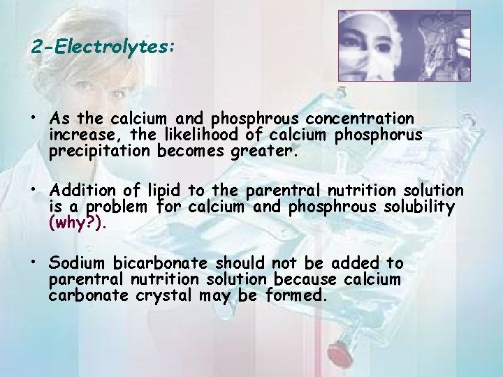 2 -Electrolytes: • As the calcium and phosphrous concentration increase, the likelihood of calcium