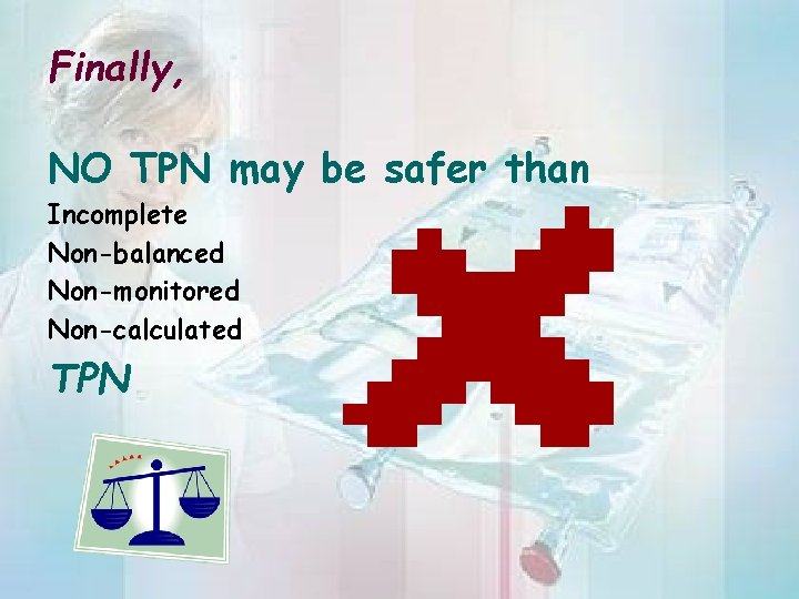 Finally, NO TPN may be safer than Incomplete Non-balanced Non-monitored Non-calculated TPN 