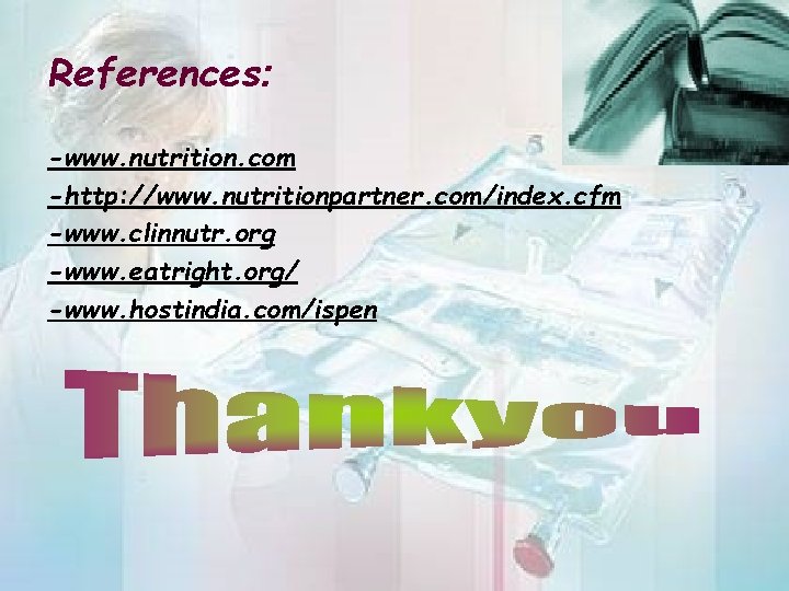 References: -www. nutrition. com -http: //www. nutritionpartner. com/index. cfm -www. clinnutr. org -www. eatright.