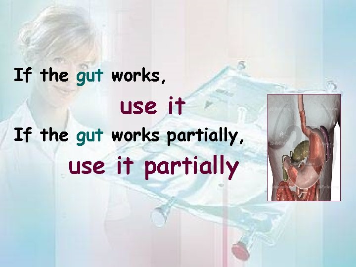 If the gut works, use it If the gut works partially, use it partially