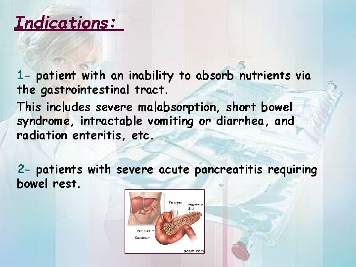 Indications: 1 - patient with an inability to absorb nutrients via the gastrointestinal tract.